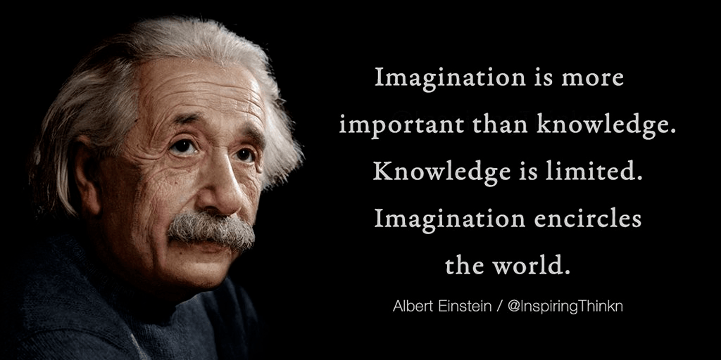 knowledge is limited. imagination encircles the world.